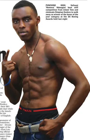  ??  ?? PUNCHING HIGH: Xolisani ‘Nomeva’ Ndongeni beat stiff competitio­n from Zolani Tete and clubmate Simpiwe Konkco to walk away as winner of the boxer of the year category at the SA Boxing Awards held last night