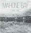  ??  ?? The book, Mahone Bay: 100 years and counting, highlights the rich history of the South Shore community.