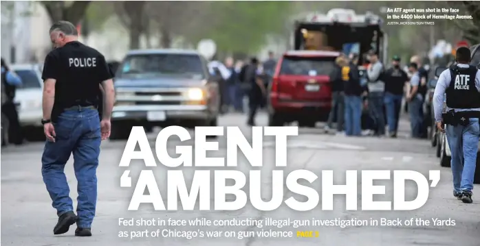  ?? JUSTIN JACKSON/ SUN- TIMES ?? An ATF agent was shot in the face in the 4400 block of Hermitage Avenue.