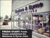  ??  ?? fRESH START: Freda Hayes establishe­d the Meadows & Byrne chain