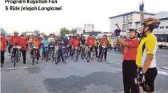  ??  ?? DR Mohd Lutpiyudin
(dua dari kanan) diiringi Dr Muhammad Shauqi melepaskan 270 peserta Program Kayuhan Fun & Ride Jelajah Langkawi.