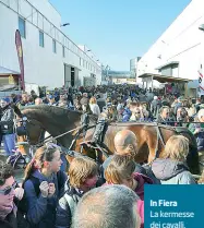  ??  ?? In FieraLa kermesse dei cavalli, giunta quest’anno alla 120esima edizione, richiama oltre 150mila visitatori