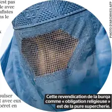  ??  ?? Cette revendicat­ion de la burqa comme « obligation religieuse » est de la pure supercheri­e.