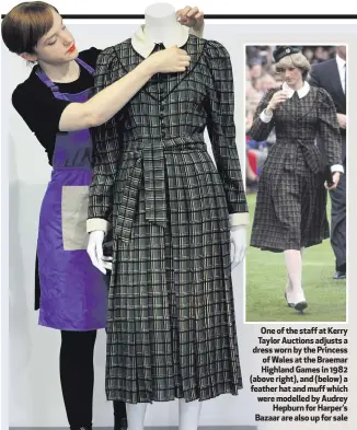  ??  ?? One of the staff at Kerry Taylor Auctions adjusts a dress worn by the Princess of Wales at the Braemar Highland Games in 1982 (above right), and (below) a feather hat and muff which were modelled by Audrey
Hepburn for Harper’s Bazaar are also up for...