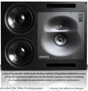  ??  ?? ▲ One of the Genelec 1034B Studio Monitors used for LCR positions behind the screen. ◀ The rack-mounted amplificat­ion for the Genelec speakers is kept in ventilated cupboards outside the main theatre, easily accessible for maintenanc­e.