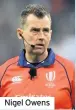  ??  ?? Nigel Owens