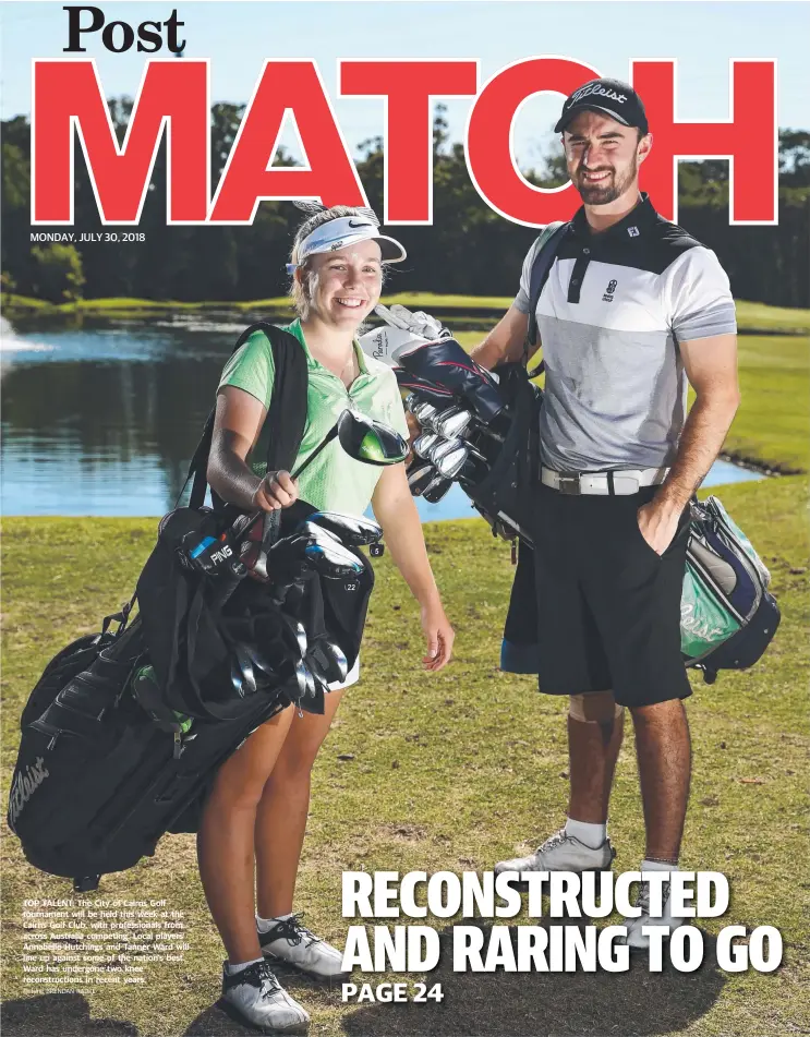  ?? Picture: BRENDAN RADKE ?? TOP TALENT: The City of Cairns Golf tournament will be held this week at the Cairns Golf Club, with profession­als from across Australia competing. Local players Annabelle Hutchings and Tanner Ward will line up against some of the nation’s best. Ward has undergone two knee reconstruc­tions in recent years.