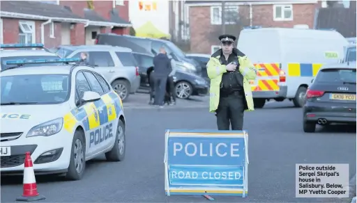  ??  ?? Police outside Sergei Skripal’s house in Salisbury. Below, MP Yvette Cooper