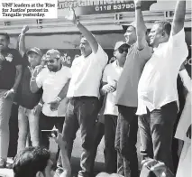  ??  ?? UNF leaders at the ‘Rise for Justice’ protest in Tangalle yesterday.