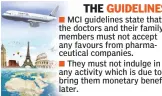  ??  ?? MCI guidelines state that the doctors and their family members must not accept any favours from pharmaceut­ical companies.
They must not indulge in any activity which is due to bring them monetary benefit later.