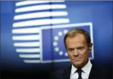  ?? FRANCISCO SECO — THE ASSOCIATED PRESS ?? European Council President Donald Tusk listens to questions during a media conference at the conclusion of an EU summit in Brussels, Friday.