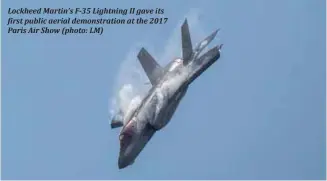  ??  ?? Lockheed Martin’s F-35 Lightning II gave its                                                                                              Paris Air Show (photo: LM)