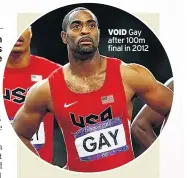  ??  ?? VOID Gay after 100m final in 2012