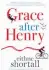  ??  ?? Grace After Henry By Eithne Shortall, Corvus, £12.99 Review by Meadhbh McGrath