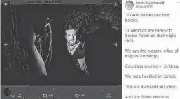  ?? Twitter screenshot ?? Sen. Ted Cruz was one of 19 Republican­s in the Senate who went to the Texas border early Friday and said they were “heckled by cartels.”