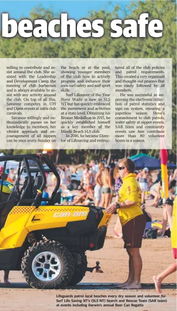  ??  ?? Lifeguards patrol local beaches every dry season and volunteer for Surf Life Saving NT’s (SLS NT) Search and Rescue Team (SAR team) at events including Darwin’s annual Beer Can Regatta