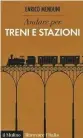  ??  ?? Andare per treni e stazioni
di Enrico Menduni (edizioni Il Mulino, 134 pagine, 12 euro).