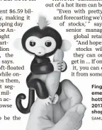  ?? SAMUEL PASQUIER ?? Fingerling­s are emerging as the hottest toy of the 2017 holiday shopping season.