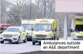  ??  ?? Ambulances outside an A&E department