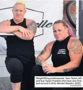  ?? ROB BROWNE ?? Weightlift­ing profession­als Sam Taylor, left, and Sue Taylor-Franklin who have won first and second in Brits Women Masters 2020