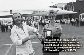  ?? ?? Phil Collins and then wife Jill Travelman at London Heathrow Airport about to board a Concorde flight so he could perform at the US Live Aid on July 13, 1985