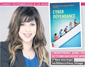  ??  ?? CYBERDÉPEN­DANCE : QUAND L’USAGE DES TECHNOLOGI­ES DEVIENT UN PROBLÈME Dre Marie-Anne Sergeri Aux Éditions La Presse, 240 pages