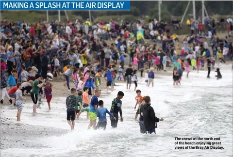  ??  ?? The crowd at the north end of the beach enjoying great views of the Bray Air Display.