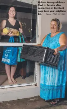  ??  ?? Huhana Waenga delivers food to Suzette after connecting on Facebook page Love your neighbour GC. Picture: JERAD WILLIAMS