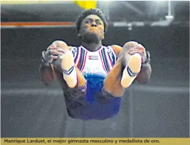  ?? LUIS RODRÍGUEZ LEZAMA ?? Manrique Larduet, el mejor gimnasta masculino y medallista de oro.