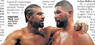  ??  ?? FIGHTING TALK Haye and Bellew after their battle