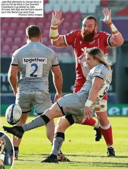  ??  ?? Jake Ball attempts to charge down a kick by Faf de Klerk in the Scarlets’ Champions Cup defeat by Sale. (Circled, left) Ball and de Klerk square up in the World Cup semi-final.
Picture: Getty Images