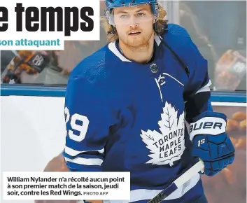  ?? PHOTO AFP ?? William Nylander n’a récolté aucun point à son premier match de la saison, jeudi soir, contre les Red Wings.