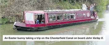  ?? ?? An Easter bunny taking a trip on the Chesterfie­ld Canal on board
John Varley II.