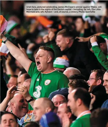  ?? Photo: Sportsfile ?? Irish fans, pictured celebratin­g James McClean’s winner against Wales, will hope to take in the sights of the Danish capital – including, far left, The Little Mermaid and, left, Nyhavn – and, of course, a victory.