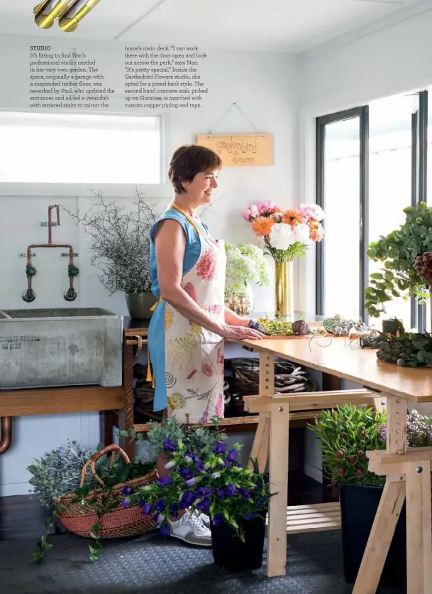  ??  ?? STUDIO
It’s fitting to find Nan’s profession­al studio nestled in her very own garden. The space, originally a garage with a suspended timber floor, was reworked by Paul, who updated the entrances and added a verandah with terraced stairs to mirror the...