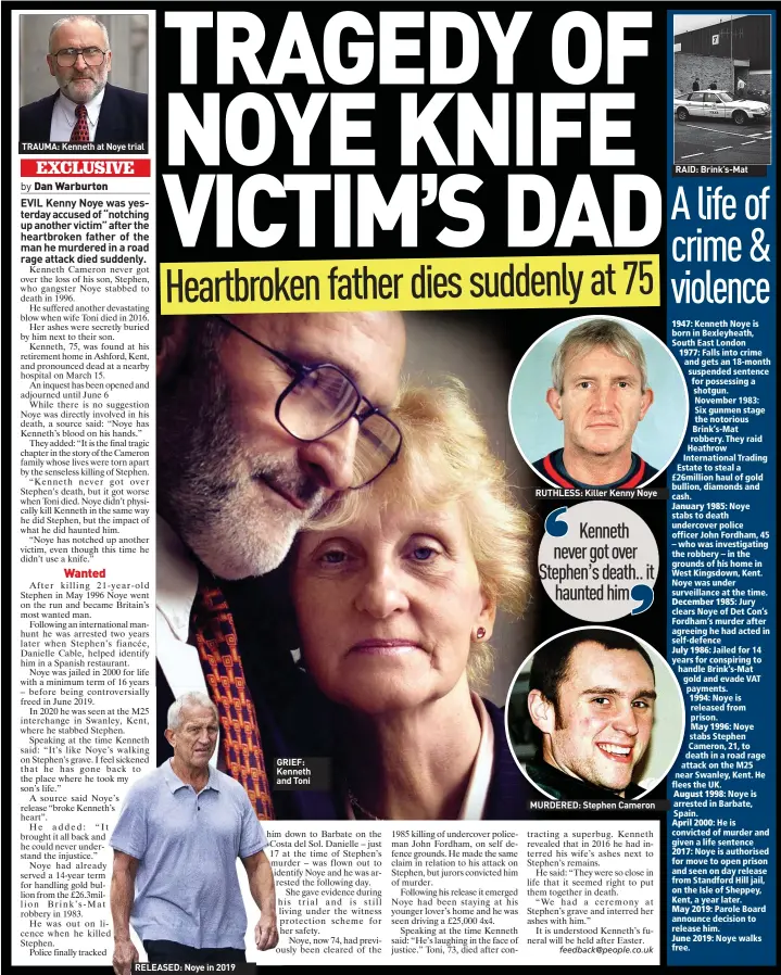  ?? ?? TRAUMA: Kenneth at Noye trial
RELEASED: Noye in 2019
GRIEF: Kenneth and Toni
RUTHLESS: Killer Kenny Noye
MURDERED: Stephen Cameron