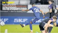  ??  ?? ON TARGET Mahrez scores in the midweek friendly at Luton