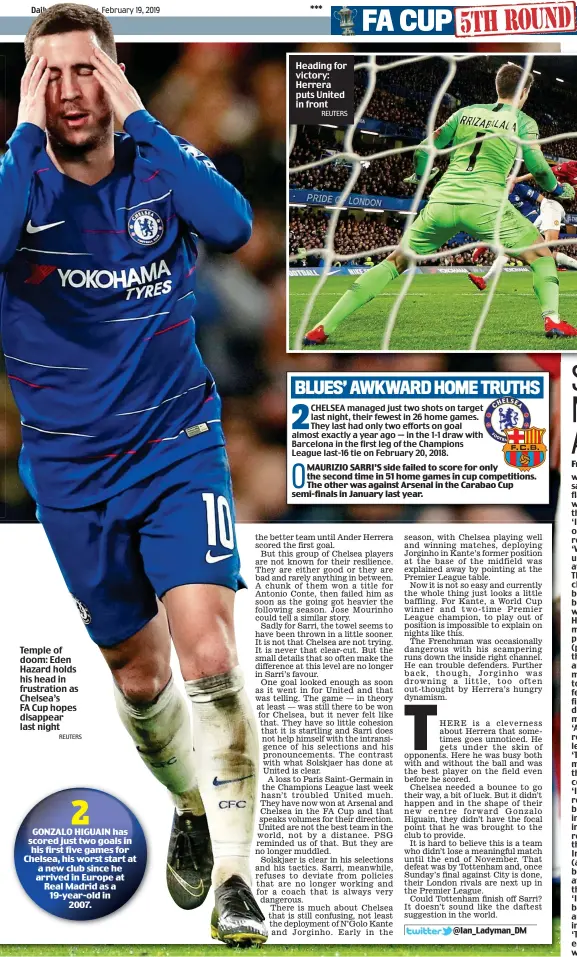  ?? REUTERS ?? Temple of doom: Eden Hazard holds his head in frustratio­n as Chelsea’s FA Cup hopes disappear last night