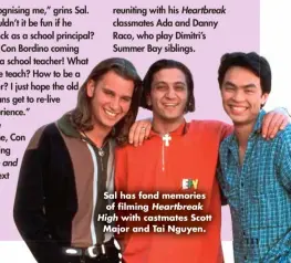  ?? ?? Sal has fond memories of filming Heartbreak High with castmates Scott Major and Tai Nguyen.