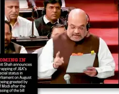  ??  ?? HOMING IN Amit Shah announces scrapping of J&K’s special status in Parliament on August 5; being greeted by PM Modi after the passing of the bill