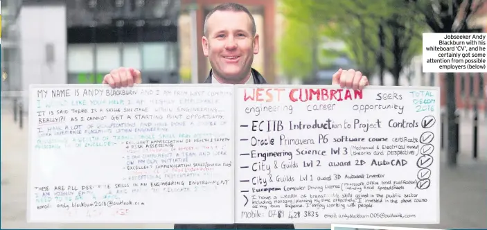  ??  ?? Jobseeker Andy Blackburn with his whiteboard ‘CV’, and he certainly got some attention from possible employers (below)