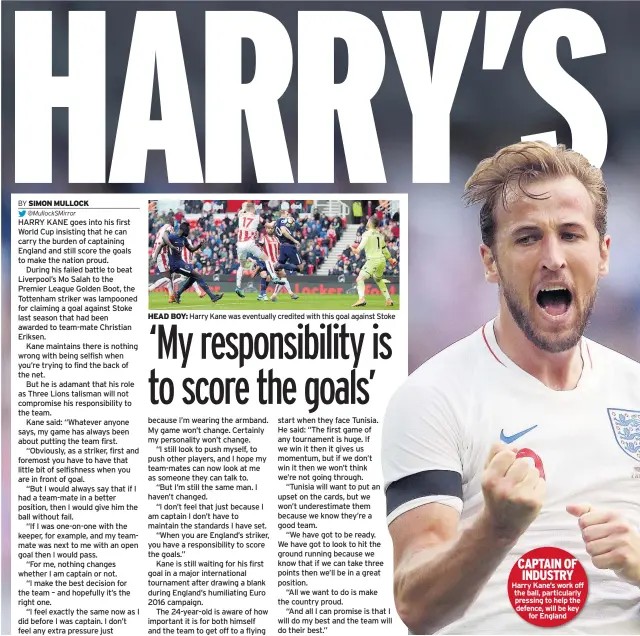  ??  ?? HEAD BOY: Harry Kane was eventually credited with this goal against Stoke CAPTAIN OF INDUSTRY Harry Kane’s work off the ball, particular­ly pressing to help the defence, will be key for England
