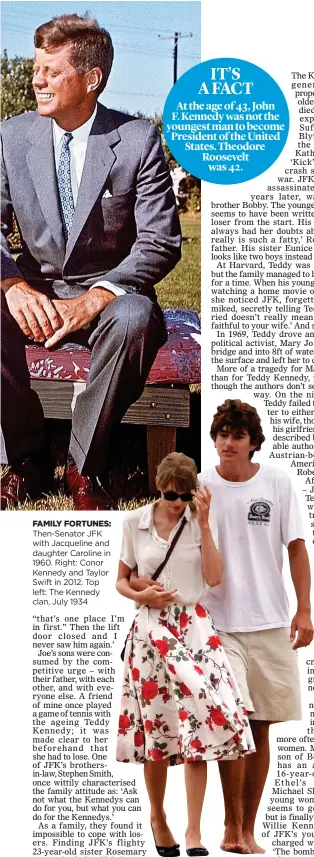  ??  ?? FAMILY FORTUNES: Then-Senator JFK with Jacqueline and daughter Caroline in 1960. Right: Conor Kennedy and Taylor Swift in 2012. Top left: The Kennedy clan, July 1934