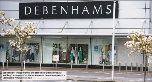  ?? Photo by Domnick Walsh ?? Debenhams’ Tralee branch, one of the firm’s 11 Irish outlets ‘unlikely’ to reopen after the lockdown as the company enters liquidatio­n.
