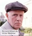  ??  ?? Richard Wilson as Victor Meldrew