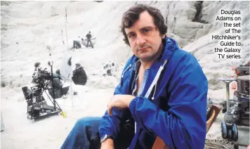  ??  ?? Douglas Adams on the set of The Hitchhiker’s Guide to the Galaxy TV series