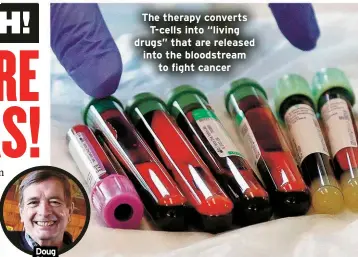  ?? ?? Doug Olson
The therapy converts
T-cells into “living drugs” that are released into the bloodstrea­m
to fight cancer