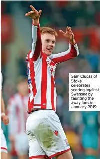  ?? ?? Sam Clucas of Stoke celebrates scoring against Swansea by taunting the away fans in January 2019.