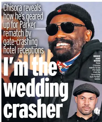  ?? ?? BRIDE AND BOOM Now Chisora wants to be the best man by knocking out Parker, below