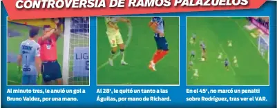  ??  ?? Al minuto tres, le anuló un gol a Bruno Valdez, por una mano.
Al 28', le quitó un tanto a las Águilas, por mano de Richard.
En el 45', no marcó un penalti sobre Rodríguez, tras ver el VAR.